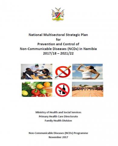National Multisectoral Strategic Plan for Prevention and Control of Non-Communicable Diseases (NCDs) in Namibia 2017/18 – 2021/22